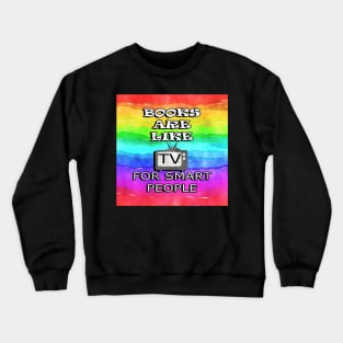 Funny Quote: Books Are Like TV For Smart People, Inspirational Rainbow Design Retro Reader Crewneck Sweatshirt